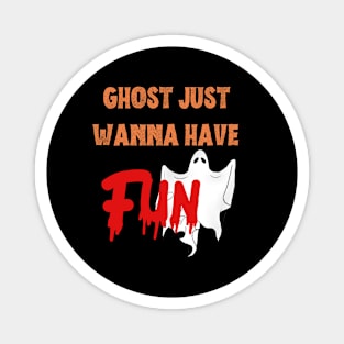 Funny gifts for halloween ghost just wanna have fun Magnet